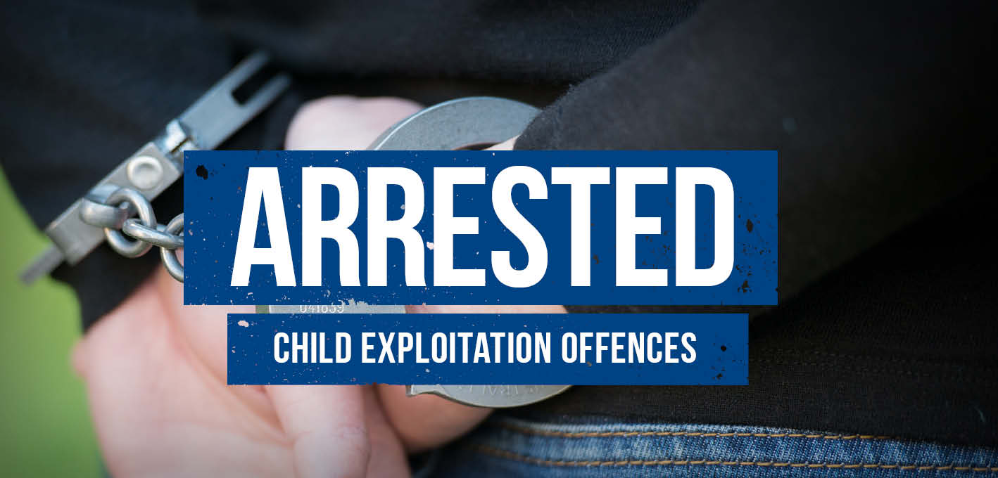 ARRESTED Child exploitation offences