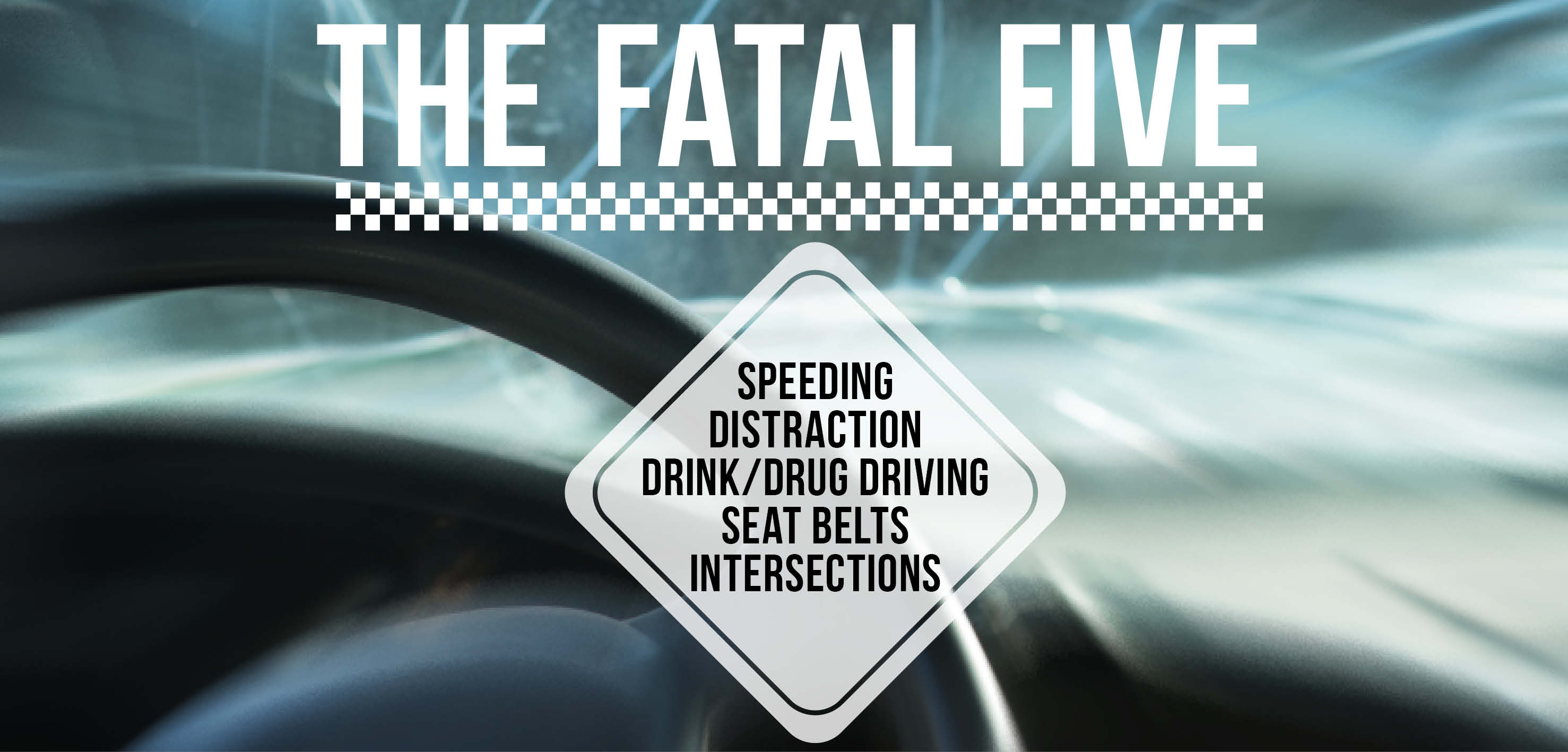 Banner stating Fatal Five: impaired driving, seatbelts, speeding, intersections and driver distraction